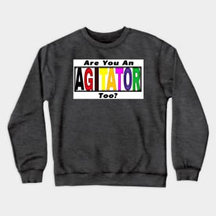 Are You An AGITATOR Too - Front Crewneck Sweatshirt